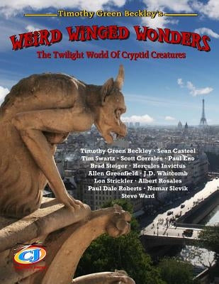 Weird Winged Wonders: The Twilight World Of Cryptid Creatures by Swartz, Tim