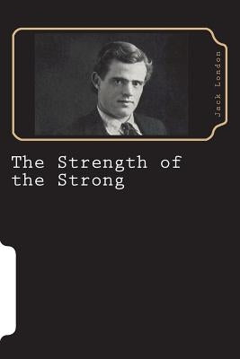 The Strength of the Strong by London, Jack
