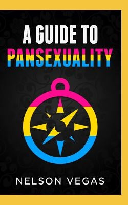 A Guide to Pansexuality by Vegas, Nelson