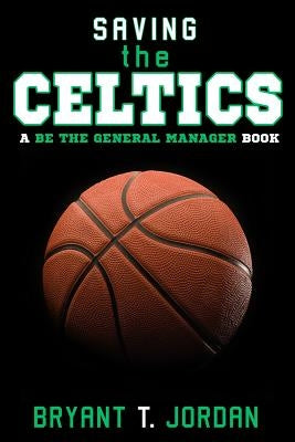 Saving the Celtics: A Be the General Manager Book by Jordan, Bryant T.