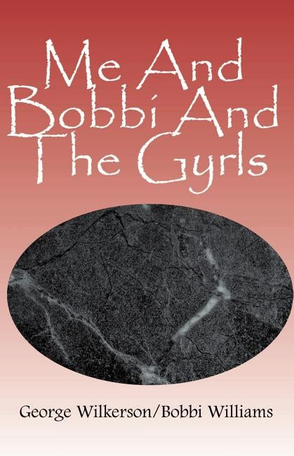 Me and Bobbi and the Gyrls by Wilkerson, George