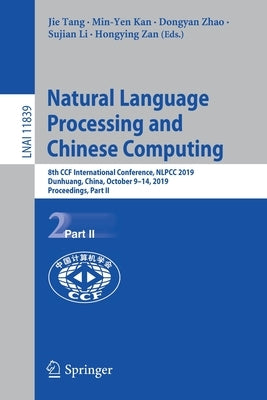 Natural Language Processing and Chinese Computing: 8th Ccf International Conference, Nlpcc 2019, Dunhuang, China, October 9-14, 2019, Proceedings, Par by Tang, Jie