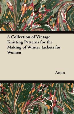 A Collection of Vintage Knitting Patterns for the Making of Winter Jackets for Women by Anon