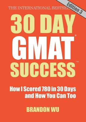30 Day GMAT Success, Edition 3: How I Scored 780 on the GMAT in 30 Days and How You Can Too! by Pepper, Laura