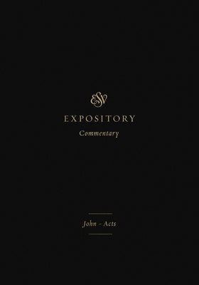 ESV Expository Commentary (Volume 9): John-Acts by Duguid, Iain M.