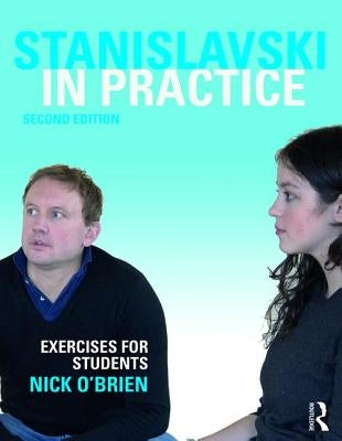 Stanislavski in Practice: Exercises for Students: Exercises for Students by O'Brien, Nick