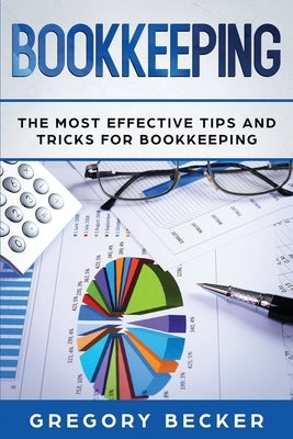 Bookkeeping: The Most Effective Tips And Tricks For Bookkeeping by Becker, Gregory
