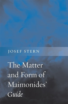 The Matter and Form of Maimonides' Guide by Stern