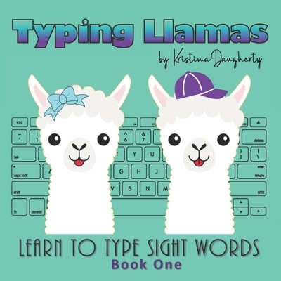 Typing Llamas: Picture Book, Teach Typing to Kids, Learn Keyboarding, Sight Words, Learn to Read, Learn to Type, Easy Readers, Early by Daugherty, Kristina