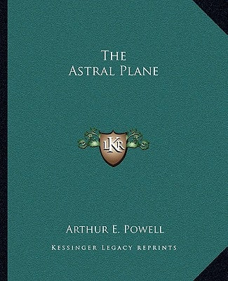 The Astral Plane by Powell, Arthur E.
