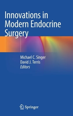Innovations in Modern Endocrine Surgery by Singer, Michael C.