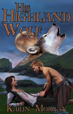 His Highland Wolf by Morgan, Kailin