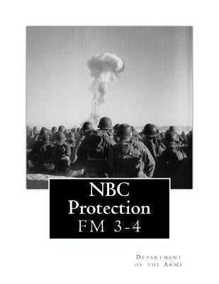 NBC Protection: FM 3-4 by Department of the Army