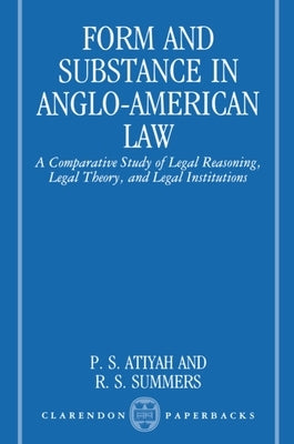 Form and Substance in Anglo-American Law: A Comparative Study in Legal Reasoning, Legal Theory, and Legal Institutions by Atiyah, P. S.