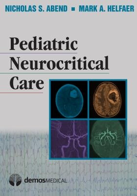 Pediatric Neurocritical Care by Abend, Nicholas S.