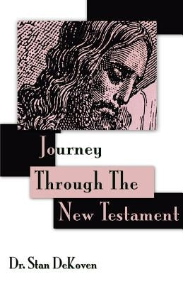 Journey Through The New Testament by Dekoven, Stan