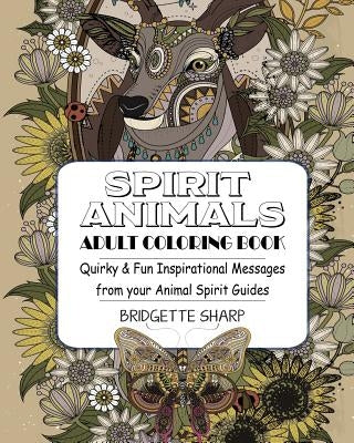 Spirit Animals Adult Coloring Book: Quirky & Fun Inspirational Messages from your Animal Spirit Guides by Sharp, Bridgette