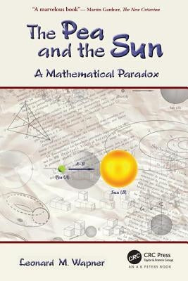 The Pea and the Sun: A Mathematical Paradox by Wapner, Leonard M.
