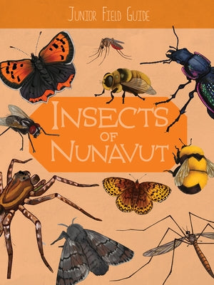 Junior Field Guide: Insects of Nunavut: English Edition by Hoffman, Jordan
