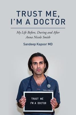 Trust Me, I'm A Doctor.: My Life Before, During and After Anna Nicole Smith by Harrison, Lindsay