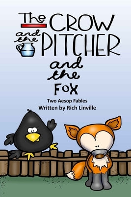 The Crow and the Pitcher and the Fox Two Aesop Fables by Linville, Rich