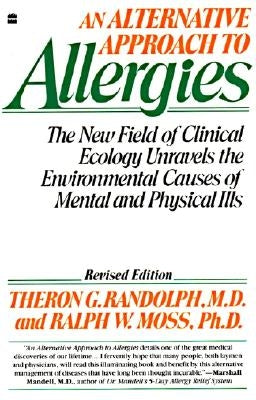 An Alternative Approach to Allergies: The New Field of Clinical Ecology Unravels the Environmental Causes of by Randolph, Theron G.