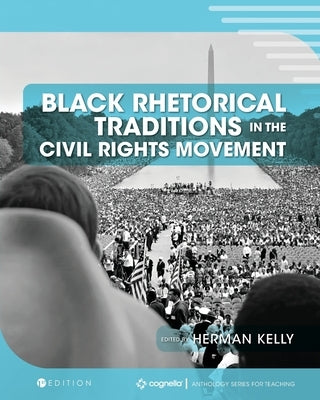 Black Rhetorical Traditions in the Civil Rights Movement: Voices of Struggle and Strength by Kelly, Herman