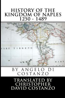 History of the KINGDOM OF NAPLES 1250 - 1489 by Costanzo, Christopher David