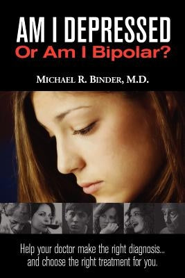 Am I Depressed or Am I Bipolar? by Binder, Michael R.