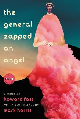 The General Zapped an Angel: Stories by Fast, Howard