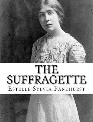 The Suffragette by Pankhurst, Estelle Sylvia