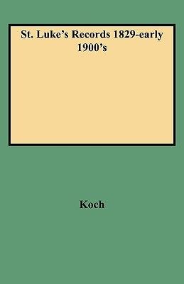 St. Luke's Records 1829-Early 1900's by Koch, Richard T.