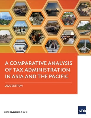 A Comparative Analysis of Tax Administration in Asia and the Pacific: 2020 Edition by Asian Development Bank