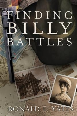 Finding Billy Battles: An Account of Peril, Transgression, and Redemption by Yates, Ronald E.