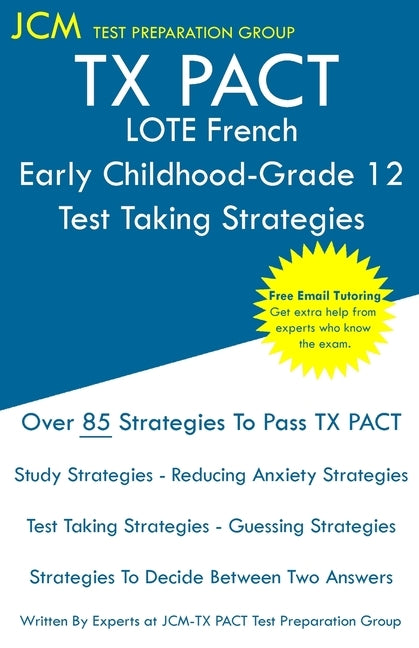 TX PACT LOTE French Early Childhood-Grade 12 - Test Taking Strategies: TX PACT 710 Exam - Free Online Tutoring - New 2020 Edition - The latest strateg by Test Preparation Group, Jcm-Tx Pact