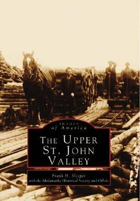 The Upper St. John Valley by Sleeper, Frank H.