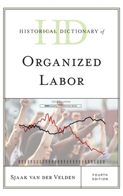 Historical Dictionary of Organized Labor, Fourth Edition by Van Der Velden, Sjaak