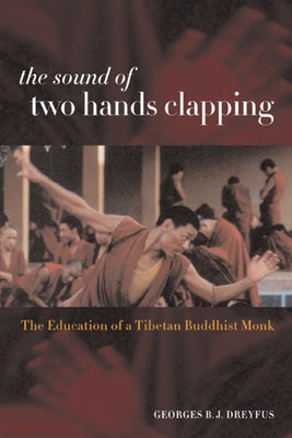 The Sound of Two Hands Clapping: The Education of a Tibetan Buddhist Monk by Dreyfus, Georges