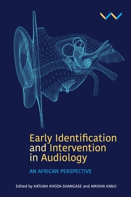 Early Detection and Intervention in Audiology: An African Perspective by Khoza-Shangase, Katijah