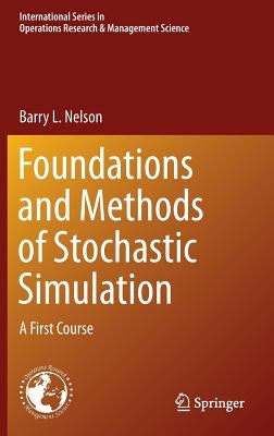 Foundations and Methods of Stochastic Simulation: A First Course by Nelson, Barry