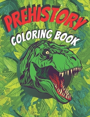 Prehistory Coloring Book: Fabulous Dinosaur Designs For Kids & Adults by Matter, Health