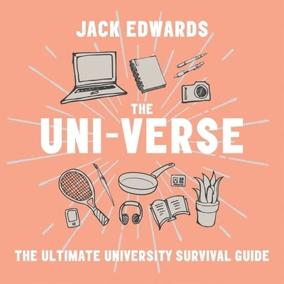 The Uni-Verse: The Ultimate Guide to Surviving University by Edwards, Jack