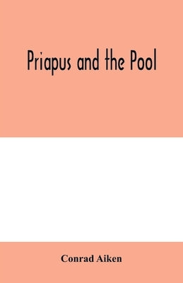 Priapus and the pool by Aiken, Conrad