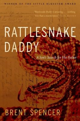 Rattlesnake Daddy: A Son's Search for His Father by Spencer, Brent