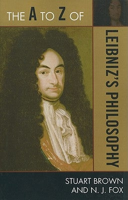 The A to Z of Leibniz's Philosophy by Brown, Stuart