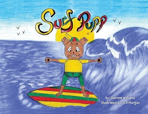 Surf Pupp: is a pup who can Surf and loves staying Active! Ages 3 and up by Williams, Sherene