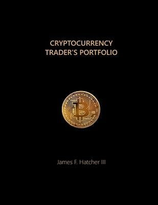 Cryptocurrency Trader's Portfolio by Hatcher III, James F.