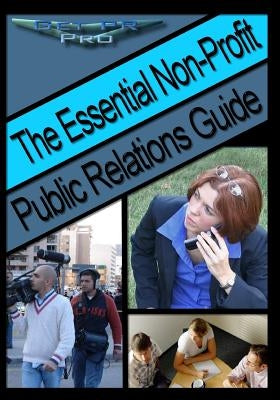 The Essential Non-Profit Public Relations Guide: Tips on Great Public Relations for Non-Profits by Williams, E.