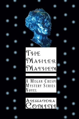The Mahler Mayhem: A Megan Crespi Mystery Series Novel by Comini, Alessandra