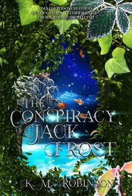 The Conspiracy of Jack Frost by Robinson, K. M.
